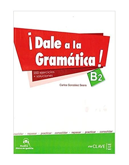 ¡Dale a la gramatica! B2 200 ejercicios + soluciones+audio
