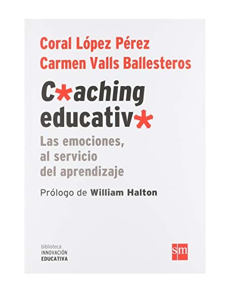Coaching educativo Las emociones, al servicio del aprendizaje Coral López Perez, Carmen Valls Ballesteros
