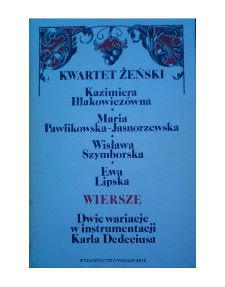 Kwartet żeński: Kazimiera Iłłakowiczówna, Maria Pawlikowska- Jasnorzewska, Wisława Szymborska, Ewa Lipska: wiersze