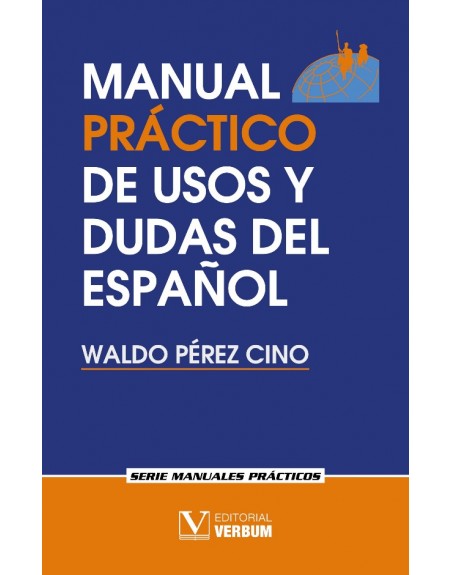 Manual práctico de usos y dudas del español I Waldo Pérez Cino
