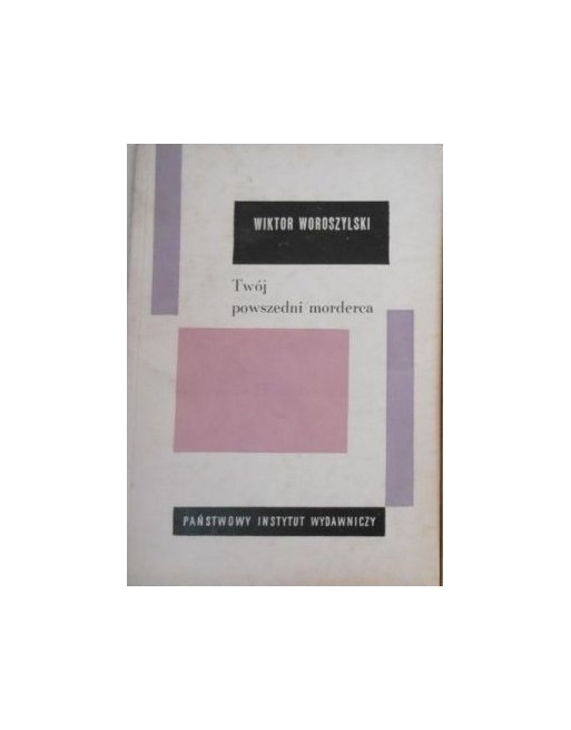 Twój powszedni morderca Wiktor Woroszylski