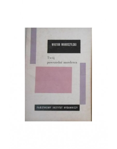 Twój powszedni morderca Wiktor Woroszylski
