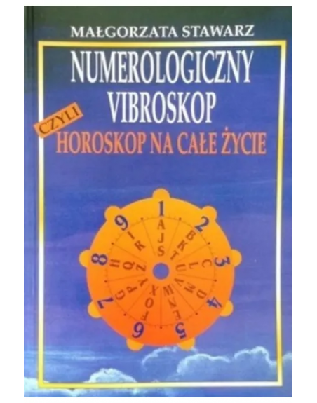 Numerologiczny vibroskop czyli horoskop na całe życie Małgorzata Stawarz