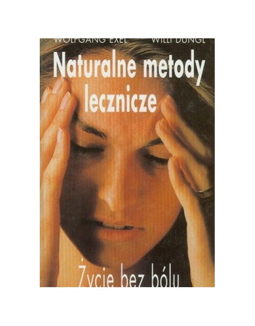 Naturalne metody lecznicze. Życie bez bólu...