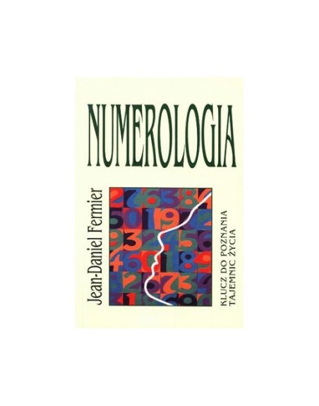 Numerologia Klucze do poznania tajemnic życia Jean-Daniel Fermier