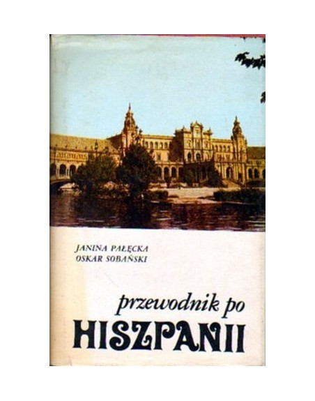 Przewodnik po Hiszpanii Janina Pałęcka,Oskar Sobański