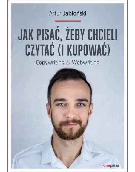 Jak pisać, żeby chcieli czytać i kupować Artur Jabłoński